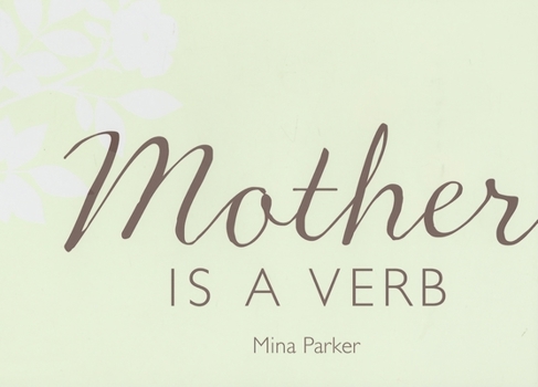 Hardcover Mother Is a Verb: A Tribute to Moms and Everything They Do Book