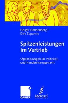 Spitzenleistungen Im Vertrieb: Optimierungen Im Vertriebs- Und Kundenmanagement. Mit Handlungsempfehlungen