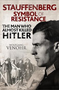 Hardcover Stauffenberg: Symbol of Resistance: The Man Who Almost Killed Hitler Book