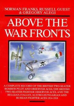 Hardcover Above the War Fronts: A Complete Record of the British Two-Seater Bomber Pilot and Observer Aces, the British Two-Seater Fighter Observer Ac Book