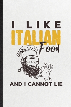I Like Italian Food and I Cannot Lie: Blank Funny Cooking Bakery Lined Notebook/ Journal For Italian Food Lover Cook Chef, Inspirational Saying Unique ... Birthday Gift Idea Cute Ruled 6x9 110 Pages