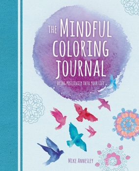 Paperback The Mindful Coloring Journal: Bring Positivity Into Your Life Book