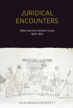 Paperback Juridical Encounters: Maori and the Colonial Courts, 1840-1852 Book