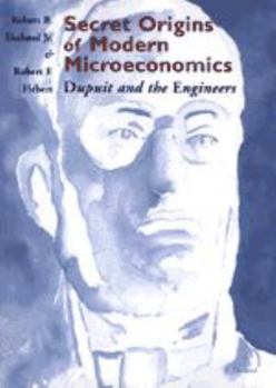 Hardcover Secret Origins of Modern Microeconomics: Dupuit and the Engineers Book