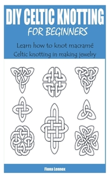 Paperback DIY Celtic Knotting for Beginners: Learn how to knot macramé Celtic knotting in making jewelry Book