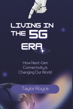 Living in the 5G Era: How Next-Gen Connectivity is Changing Our World (Books on Tech)
