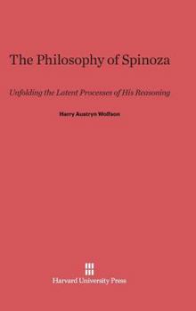 Hardcover Philosophy of Spinoza: Unfolding the Latent Process of His Reasoning Book