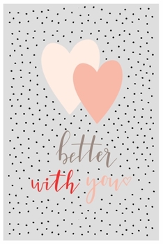 better with you: Composition wide ruled Notebooks and Journal ,120 pages 6" x 9"