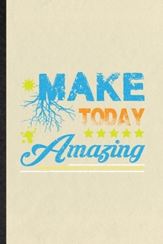 Paperback Make Today Amazing: Funny Positive Motivation Lined Notebook/ Blank Journal For Kindness Wellness Mind, Inspirational Saying Unique Specia Book