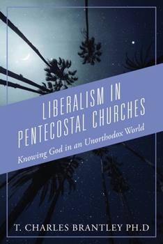 Paperback Liberalism in Pentecostal Churches: Knowing God in an Unorthodox World Book