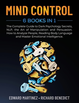 Paperback Mind Control: 6 Books in 1: The Complete Guide to Dark Psychology Secrets, NLP, the Art of Manipulation and Persuasion. How to Analy Book