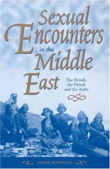Paperback Sexual Encounters in the Middle East: The British, the French and the Arabs Book