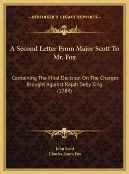 Hardcover A Second Letter From Major Scott To Mr. Fox: Containing The Final Decision On The Charges Brought Against Rajah Deby Sing (1789) Book