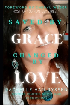 Paperback Saved By Grace Changed by Love: Sometimes life is good, sometimes it's hard, Learn from both. Book