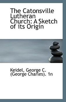Paperback The Catonsville Lutheran Church: A Sketch of Its Origin Book