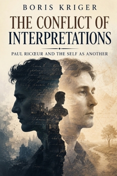THE CONFLICT OF INTERPRETATIONS: PAUL RICŒUR AND THE SELF AS ANOTHER