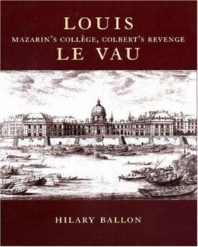 Hardcover Louis Le Vau: Mazarin's Collège, Colbert's Revenge Book