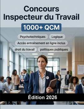 Concours Inspecteur du Travail 2026: Ministère du Travail : QCM, droit du travail, politiques publiques, note de synthèse et entretien oral (French Edition)