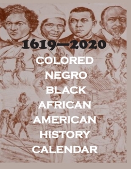 Paperback 1619 - 2020 Colored. Negro, Black, African American History Calendar: 366 Days of History Book