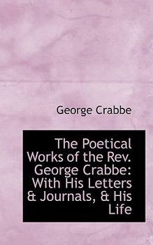 Paperback The Poetical Works of the REV. George Crabbe: With His Letters & Journals, & His Life Book