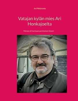 Paperback Vatajan kylän mies Ari Honkajoelta: Menee yli harmaan perinteisen kiven! [Finnish] Book