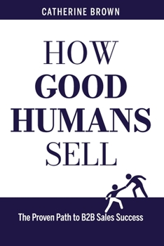 Paperback How Good Humans Sell: The Proven Path to B2B Sales Success Book