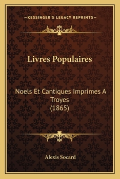 Livres Populaires: Noels Et Cantiques Imprimes A Troyes (1865)