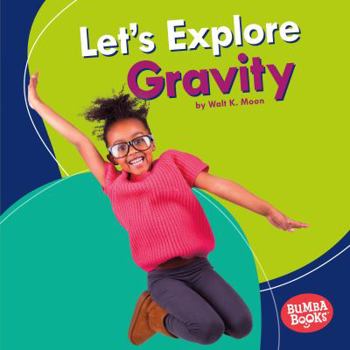 Let's Explore Gravity - Book  of the A First Look at Physical Science