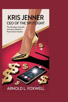Paperback Kris Jenner: CEO of the Spotlight: The Strategy, Scandal, and Savvy Behind a Pop Culture Empire Book