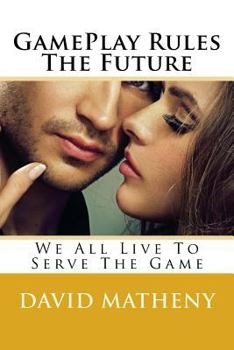 Paperback GamePlay Rules The Future: We All Live To Serve The Game Book