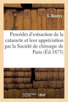 Paperback Des Principaux Procédés d'Extraction de la Cataracte Et de Leur Appréciation [French] Book