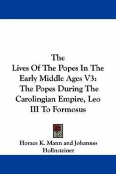 Paperback The Lives Of The Popes In The Early Middle Ages V3: The Popes During The Carolingian Empire, Leo III To Formosus Book