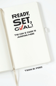Paperback Ready, Set, GOAL!: The Gen Z Guide to Achieving More Book