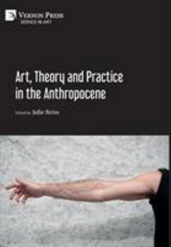 Hardcover Art, Theory and Practice in the Anthropocene [Hardback, Premium Color] Book