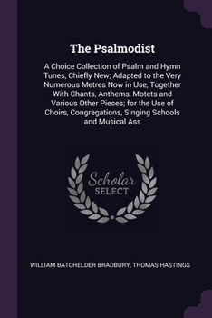 Paperback The Psalmodist: A Choice Collection of Psalm and Hymn Tunes, Chiefly New; Adapted to the Very Numerous Metres Now in Use, Together Wit Book