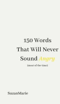 Hardcover 150 Words That Will Never Sound Angry (most of the time) Book