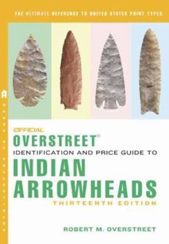 Paperback The Official Overstreet Identification and Price Guide to Indian Arrowheads, 13th Edition Book