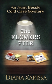 The Flowers File (The Aunt Bessie Cold Case Mysteries) - Book #6 of the Aunt Bessie Cold Case Mystery