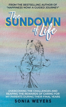 Paperback The Sundown of Life: Overcoming the Challenges and Reaping the Rewards of Caring For My Parents During Their Final Years Book