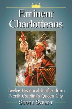 Paperback Eminent Charlotteans: Twelve Historical Profiles from North Carolina's Queen City Book