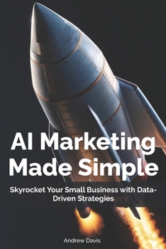 Paperback AI Marketing Made Simple: Skyrocket Your Small Business with Data-Driven Strategies Book