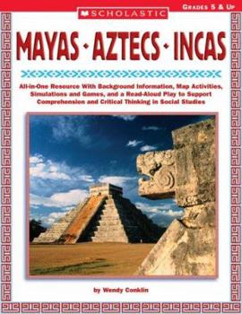 Paperback Mayas - Aztecs - Incas: All-In-One Resource with Background Information, Map Activities, Simulations and Games, and a Read-Aloud Play to Suppo Book