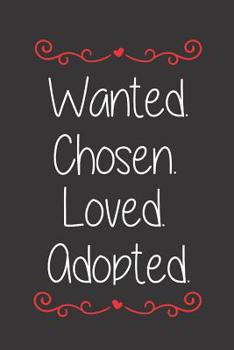Paperback Wanted Chosen Loved Adopted Diary Journal Notebook: Lined Paper To Document Adoption Journey For Child or Pet Book