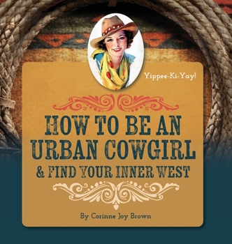 How to Be an Urban Cowgirl & Find Your Inner West
