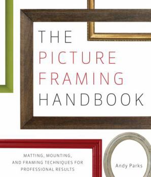 Paperback The Picture Framing Handbook: Matting, Mounting, and Framing Techniques for Professional Results Book