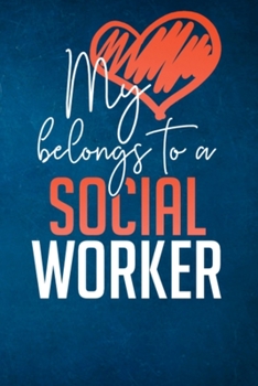 My Heart Belongs To A Social Worker: Social Workers Notebook
