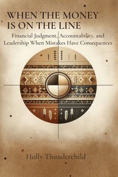 Paperback When the Money Is on the Line: Financial Judgment, Accountability, and Leadership When Mistakes Have Consequences Book