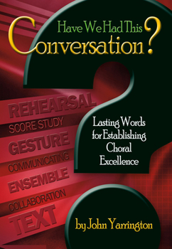 Paperback Have We Had This Conversation?: Lasting Words for Establishing Choral Excellence Book