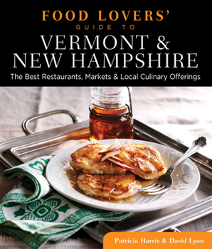 Paperback Food Lovers' Guide To(r) Vermont & New Hampshire: The Best Restaurants, Markets & Local Culinary Offerings Book