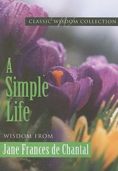 Paperback A Simple Life: Wisdom from Jane Frances de Chantal Book